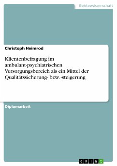 Klientenbefragung im ambulant-psychiatrischen Versorgungsbereich als ein Mittel der Qualitätssicherung- bzw. -steigerung (eBook, PDF) - Heimrod, Christoph