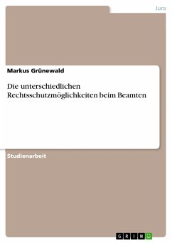 Die unterschiedlichen Rechtsschutzmöglichkeiten beim Beamten (eBook, PDF) - Grünewald, Markus