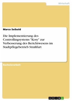 Die Implementierung des Controllingsystems "Kosy" zur Verbesserung des Berichtwesens im Stadtpflegebetrieb Straßfurt (eBook, PDF)