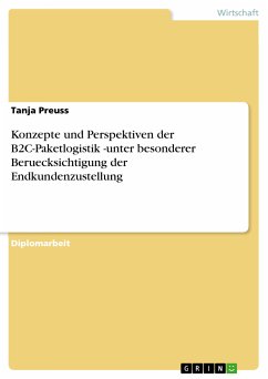 Konzepte und Perspektiven der B2C-Paketlogistik -unter besonderer Beruecksichtigung der Endkundenzustellung (eBook, PDF)