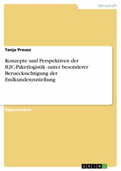 Konzepte und Perspektiven der B2C-Paketlogistik -unter besonderer Beruecksichtigung der Endkundenzustellung (eBook, PDF) - Preuss, Tanja