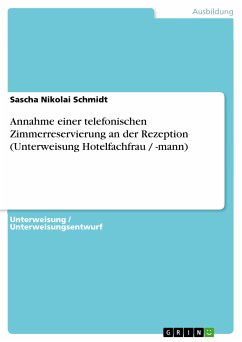 Annahme einer telefonischen Zimmerreservierung an der Rezeption (Unterweisung Hotelfachfrau / -mann) (eBook, ePUB) - Schmidt, Sascha Nikolai
