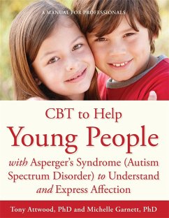 CBT to Help Young People with Asperger's Syndrome (Autism Spectrum Disorder) to Understand and Express Affection - Garnett, Michelle; Attwood, Dr Anthony