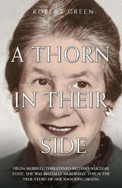 A Thorn in Their Side - Hilda Murrell Threatened Britain's Nuclear State. She Was Brutally Murdered. This is the True Story of her Shocking Death - Green, Robert