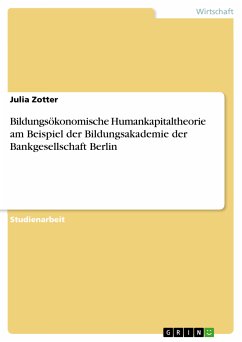 Bildungsökonomische Humankapitaltheorie am Beispiel der Bildungsakademie der Bankgesellschaft Berlin (eBook, PDF) - Zotter, Julia