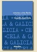 Retorno a Iria Flavia : obra dispersa y olvidada, 1940-2001 - Cela, Camilo José