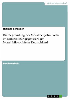 Die Begründung der Moral bei John Locke im Kontrast zur gegenwärtigen Moralphilosophie in Deutschland (eBook, PDF) - Schröder, Thomas