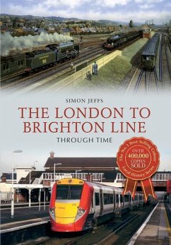 The London to Brighton Line Through Time - Jeffs, Simon