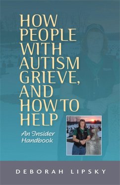 How People with Autism Grieve, and How to Help: An Insider Handbook - Lipsky, Deborah