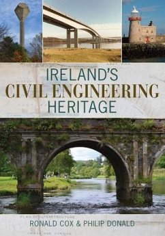 Ireland's Civil Engineering Heritage - Cox, Ronald C.; Cox, Ron; Donald, Philip