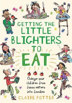 Getting the Little Blighters to Eat - Potter, Claire
