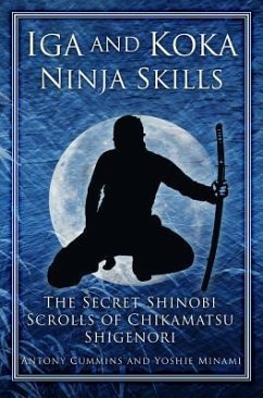 Iga and Koka Ninja Skills: The Secret Shinobi Scrolls of Chikamatsu Shigenori - Cummins, Antony; Minami, Yoshie