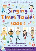 Singing Times Tables Book 2: Songs, Raps and Games for Teaching the Times Tables