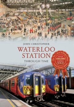 Waterloo Station Through Time - Christopher, John