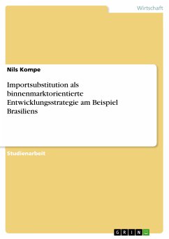 Importsubstitution als binnenmarktorientierte Entwicklungsstrategie am Beispiel Brasiliens (eBook, PDF) - Kompe, Nils