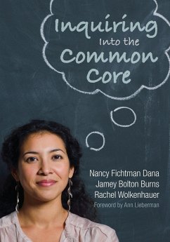 Inquiring Into the Common Core - Dana, Nancy Fichtman; Burns, Jamey Bolton; Wolkenhauer, Rachel