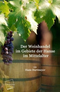 Der Weinhandel im Gebiete der Hanse im Mittelalter - Hartmeyer, Hans