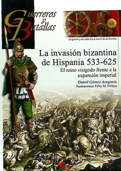 La invasión bizantina de Hispania, 533-625 : el reino visigodo frente a la expansión imperial - Gómez Aragonés, Daniel; Carrasco García, Antonioed. lit.