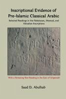 Inscriptional Evidence of Pre-Islamic Classical Arabic - Abulhab, Saad D.