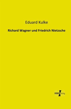 Richard Wagner und Friedrich Nietzsche - Kulke, Eduard