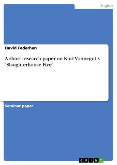 A short research paper on Kurt Vonnegut's &quote;Slaughterhouse Five&quote; (eBook, PDF)