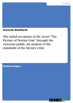 The initial reception of the novel &quote;The Picture of Dorian Gray&quote; through the victorian public. An analysis of the standards of the literary critic (eBook, PDF)