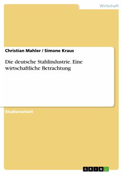 Die deutsche Stahlindustrie. Eine wirtschaftliche Betrachtung (eBook, PDF) - Mahler, Christian; Kraus, Simone
