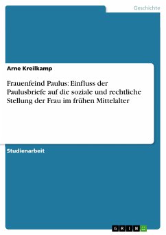 Frauenfeind Paulus: Einfluss der Paulusbriefe auf die soziale und rechtliche Stellung der Frau im frühen Mittelalter (eBook, PDF)