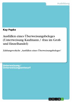 Ausfüllen eines Überweisungsbeleges (Unterweisung Kaufmann / -frau im Groß- und Einzelhandel) (eBook, PDF) - Papke, Kay