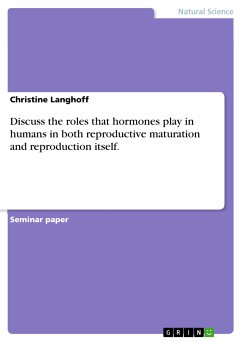 Discuss the roles that hormones play in humans in both reproductive maturation and reproduction itself. (eBook, ePUB)