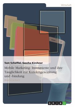 Mobile Marketing: Instrumente und ihre Tauglichkeit zur Kundengewinnung und -bindung (eBook, PDF) - Scheffel, Tom; Kirchner, Sascha