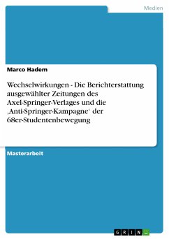 Wechselwirkungen - Die Berichterstattung ausgewählter Zeitungen des Axel-Springer-Verlages und die ‚Anti-Springer-Kampagne‘ der 68er-Studentenbewegung (eBook, PDF)