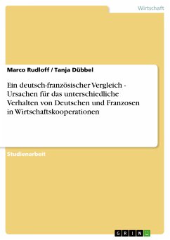 Ein deutsch-französischer Vergleich - Ursachen für das unterschiedliche Verhalten von Deutschen und Franzosen in Wirtschaftskooperationen (eBook, PDF) - Rudloff, Marco; Dübbel, Tanja