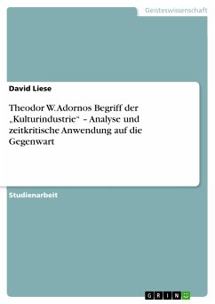Theodor W. Adornos Begriff der „Kulturindustrie“ – Analyse und zeitkritische Anwendung auf die Gegenwart (eBook, PDF)