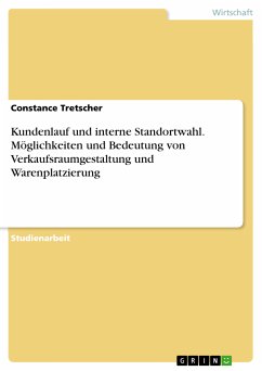 Kundenlauf und interne Standortwahl. Möglichkeiten und Bedeutung von Verkaufsraumgestaltung und Warenplatzierung (eBook, PDF) - Tretscher, Constance