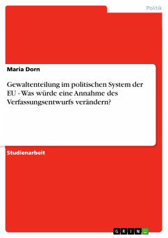 Gewaltenteilung im politischen System der EU - Was würde eine Annahme des Verfassungsentwurfs verändern? (eBook, PDF) - Dorn, Maria