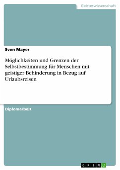 Möglichkeiten und Grenzen der Selbstbestimmung für Menschen mit geistiger Behinderung in Bezug auf Urlaubsreisen (eBook, PDF) - Mayer, Sven