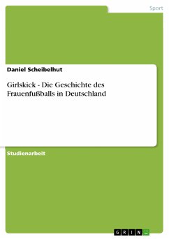 Girlskick - Die Geschichte des Frauenfußballs in Deutschland (eBook, PDF) - Scheibelhut, Daniel