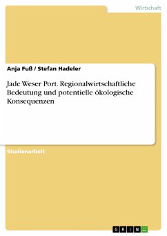 Jade Weser Port. Regionalwirtschaftliche Bedeutung und potentielle ökologische Konsequenzen (eBook, PDF) - Fuß, Anja; Hadeler, Stefan