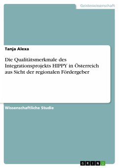 Die Qualitätsmerkmale des Integrationsprojekts HIPPY in Österreich aus Sicht der regionalen Fördergeber (eBook, PDF) - Alexa, Tanja