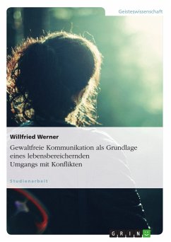 Gewaltfreie Kommunikation als Grundlage eines lebensbereichernden Umgangs mit Konflikten (eBook, PDF) - Werner, Willfried