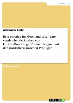 Best practice im Merchandising - eine vergleichende Analyse von Fußball-Bundesliga, Premier League und den nordamerikanischen Profiligen (eBook, PDF)