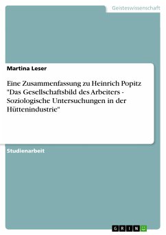 Eine Zusammenfassung zu Heinrich Popitz "Das Gesellschaftsbild des Arbeiters - Soziologische Untersuchungen in der Hüttenindustrie" (eBook, PDF)