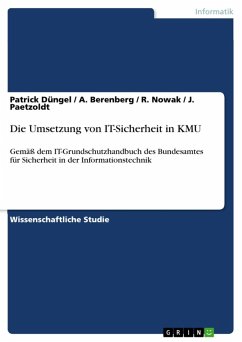 IT-Sicherheit in KMU - Umsetzung von IT-Sicherheit in KMU gem. IT-Grundschutzhandbuch des Bundesamt für Sicherheit in der Informationstechnik (eBook, ePUB) - Düngel, Patrick; Berenberg, A.; Nowak, R.; Paetzoldt, J.