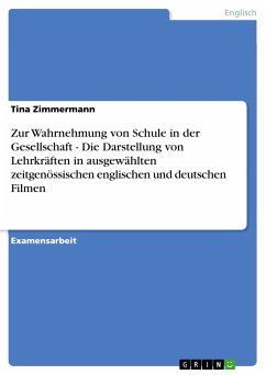 Zur Wahrnehmung von Schule in der Gesellschaft - Die Darstellung von Lehrkräften in ausgewählten zeitgenössischen englischen und deutschen Filmen (eBook, PDF) - Zimmermann, Tina