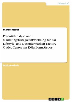 Potentialanalyse und Marketingstrategieentwicklung für ein Lifestyle- und Designermarken Factory Outlet Center am Köln Bonn Airport (eBook, PDF) - Knauf, Marco