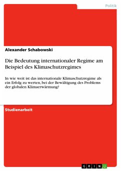 Die Bedeutung internationaler Regime am Beispiel des Klimaschutzregimes (eBook, PDF) - Schabowski, Alexander