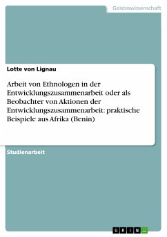 Arbeit von Ethnologen in der Entwicklungszusammenarbeit oder als Beobachter von Aktionen der Entwicklungszusammenarbeit: praktische Beispiele aus Afrika (Benin) (eBook, PDF) - Lignau, Lotte von