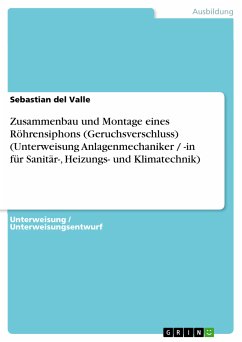 Zusammenbau und Montage eines Röhrensiphons (Geruchsverschluss) (Unterweisung Anlagenmechaniker / -in für Sanitär-, Heizungs- und Klimatechnik) (eBook, PDF)