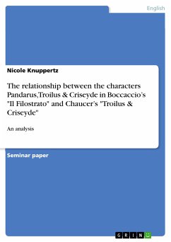 The relationship between the characters Pandarus, Troilus & Criseyde in Boccaccio&quote;s &quote;Il Filostrato&quote; and Chaucer&quote;s &quote;Troilus & Criseyde&quote; (eBook, PDF)